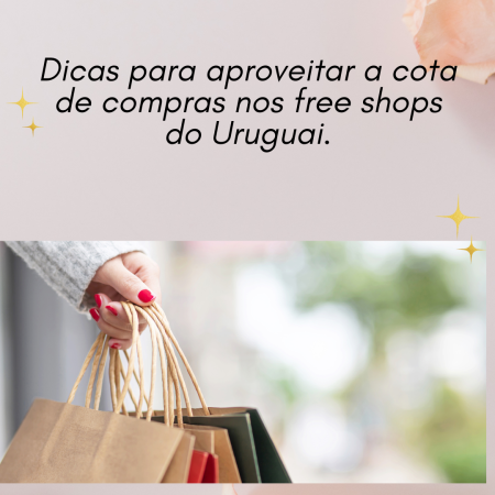 Dicas para aproveitar a cota de compras nos free shops do Uruguai